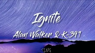 Alan Walker & K-391 - Ignite (Lyrics)