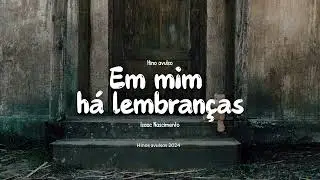 Em mim há lembranças - Isaac Nascimento (Versão 2024)