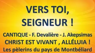 #14 VERS TOI, SEIGNEUR !  - F  Devalière  - J  Akepsimas   Playlist CHRIST EST VIVANT , ALLÉLUIA !