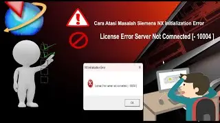 Cara Atasi Error Siemens NX  | License Error Server Not Comnected [- 10004 ]