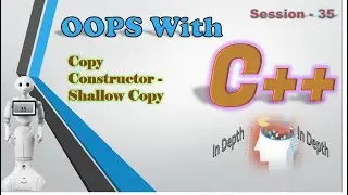 OOPS With CPP Session 35 | Copy Constructor | Shallow Copy | In Depth | Freshers to 6+ Years Exp