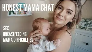 HONEST MAMA CHAT | SEX, BREASTFEEDING, DIFFICULTIES, JOY