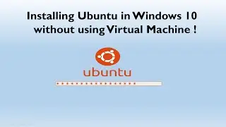 Installing Ubuntu in Windows 10 without using a Virtual Machine