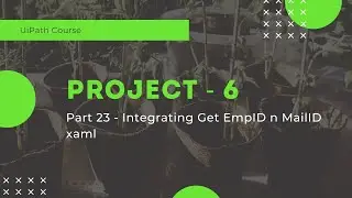 UiPath Project 6 - Integrating Get EmpID n MailID xaml - Part 23