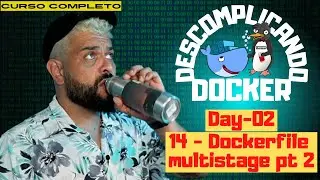 Day-02 - 14 - Dockerfile multistage pt 2  | Descomplicando o Docker