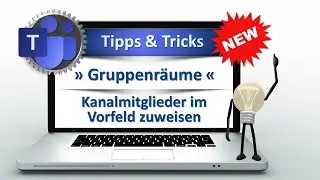 Zaubern mit Teams » Gruppenräume - Kanalmitglieder im Vorfeld zuweisen  «