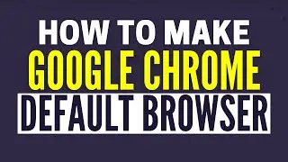 How To Set Chrome As Default Browser (Windows)