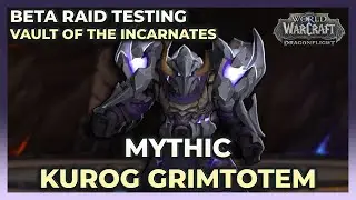 Mythic Kurog Grimtotem W/ LOGS | BETA Raid Testing | Vault of the Incarnates | Dragonflight