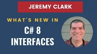 What's New In C# 8 Interfaces (and how to use them effectively) - Jeremy Clark - SEVDNUG and NWVDNUG