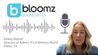 Bloomz Sound Bites- Special Guest: Ashley Deaver, Director of Administration at It's A Sensory World
