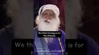 Sadguru mentions the talent of farmers