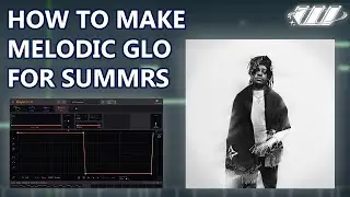 HOW TO MAKE MELODIC GLO FOR SUMMRS (FL STUDIO TUTORIAL, COCKUP)