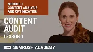How to Analyze and Optimize Your Content With the Content Audit Tool | Lesson 1/9 | SEMrush Academy
