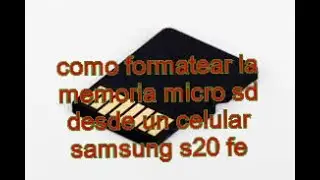 como formatear una memoria micro SD desde un celular samsung s20fe5g