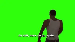 Ah shit, here we go again Green Screen