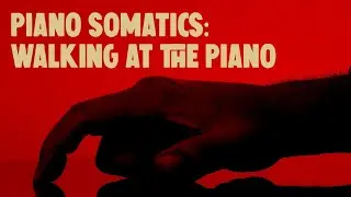 Piano Somatics: Walking at the Piano