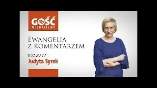 Ewangelia z komentarzem. Człowiek wewnętrznie wolny daje przestrzeń do działania Bogu