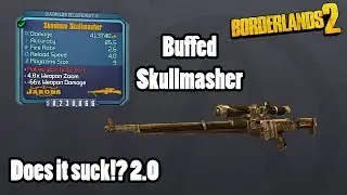 Borderlands 2: Buffed Skullmasher- How strong is it?!