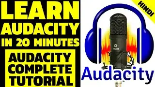 Learn How To Use Audacity in 20 Minutes in Hindi    Audacity Complete Tutorial in Hindi