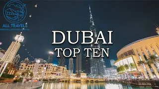 Dubai Travel Guide | Top Ten Places to See in Dubai