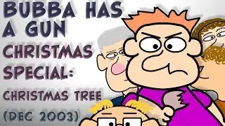 Bubba Has a Gun- Christmas Special: Christmas Tree