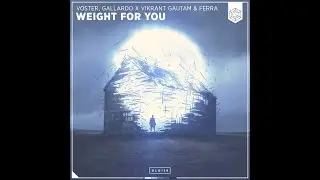 Voster & Gallardo x Vikrant Gautam & Ferra - Weight For You