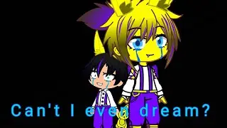 Can't I even dream? / Gacha Club