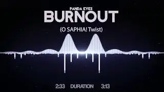 Panda Eyes - Burnout (O SAPHIA! Twist)