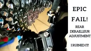 Rear Derailleur Adjustment - EPIC FAIL!!!