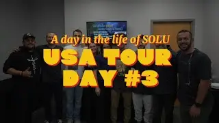 Day in the life of SOLU: USA TOUR DAY #3