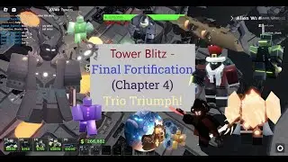 (Chapter 4) Final Fortification Trio Victory! [Roblox] Tower Blitz
