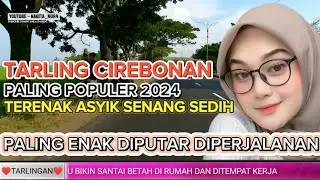 TARLING CIREBONAN DERMAYU PALING POPULER TERENAK DI TAHUN 2024 ASYIK SENANG DAN SEDIH