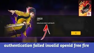 Authentication Failed Invalid Openid Free Fire New Login Error Problem 2024