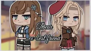 Dear ex-best friend / gcmv/ part 2 of "New friends"