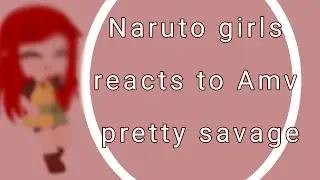 Kids Naruto girls reacts to Amv pretty savage ||Gacha club||