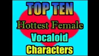 Top 10 Hottest Vocaloid Females