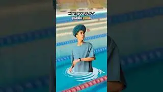WHEN YOU GO TO A PUBLIC POOL
