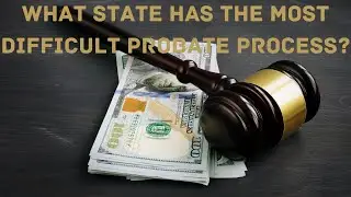 What State Has The Most Difficult Probate Process?