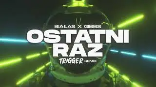 Białas x Gibbs - Ostatni Raz (TRIGGER Remix)