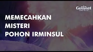 MEMECAHKAN MISTERI IRMINSUL | GENSHIN LORE