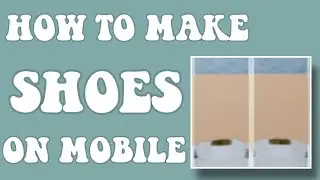 HOW TO MAKE SHOES ON ROBLOX MOBILE! || 2021 || EASY AND EXPLAINED!!