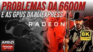 6600M e Seus PROBLEMAS - GPUS da Aliexpress