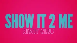 Night Club - Show It 2 Me (Lyrics)