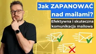 Jak zapanować nad ilością maili w skrzynce? Efektywna komunikacja mailowa.