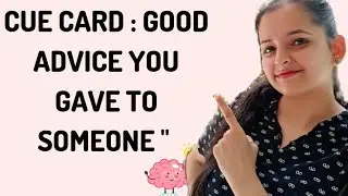 Describe a piece of  good  advice that you gave to someone | Ielts Speaking Cue Card