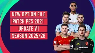 NEW OPTION FILE PATCH PES 2021 UPDATE V1 SEASON 2025/2026 [ PS4 | PS5 | PC ]