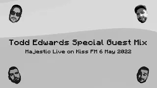 Todd Edwards - Special Guest Mix with Majestic @ Kiss FM (06-05-2022)