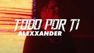 Todo Por Ti - Alexxander (Video Oficial)