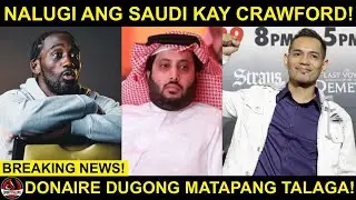 BREAKING: Saudi NALUGI ng 570 Milyon sa LABAN ni Crawford! | Donaire may bagong HINAMON