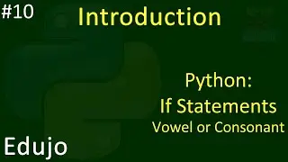 #10 - Introduction to Python: If Statements: Vowel or Consonant